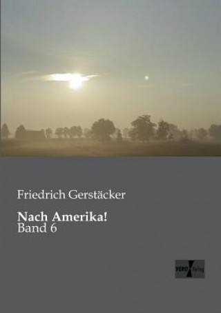 Kniha Nach Amerika! Friedrich Gerstäcker