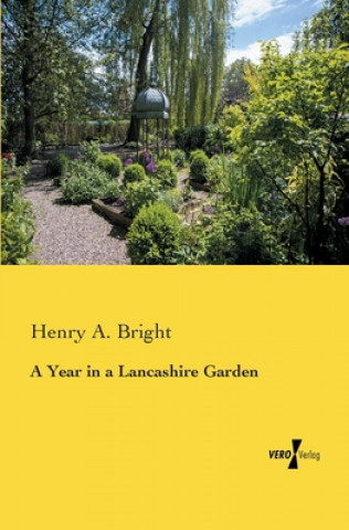 Книга Year in a Lancashire Garden Henry A. Bright