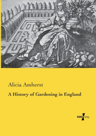 Kniha History of Gardening in England Alicia Amherst