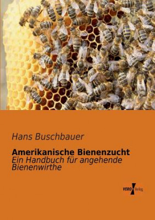 Kniha Amerikanische Bienenzucht Hans Buschbauer