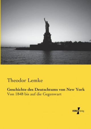 Kniha Geschichte des Deutschtums von New York Theodor Lemke