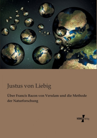 Carte UEber Francis Bacon von Verulam und die Methode der Naturforschung Justus Von Liebig