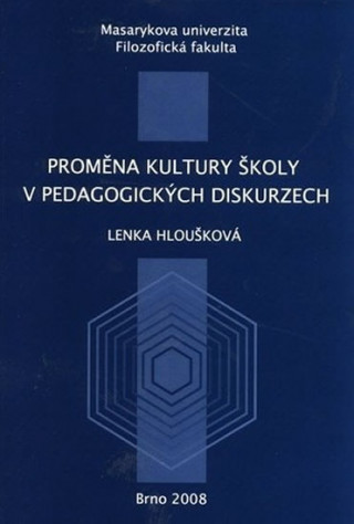 Kniha Proměna kultury školy v pedagogických diskurzech Lenka Hloušková