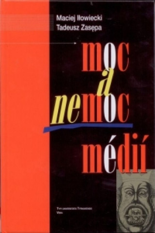 Knjiga Moc a nemoc médií Maciej Ilowiecki