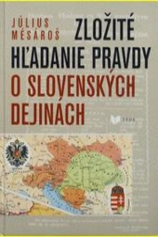 Kniha Zložité hľadanie pravdy o slovenských dejinách Július Mésároš