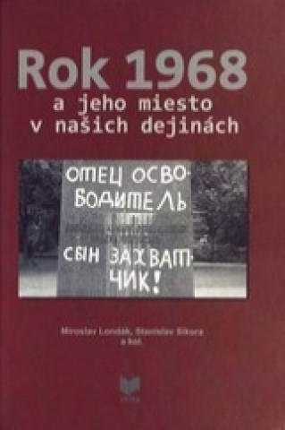 Książka Rok 1968 a jeho miesto v našich dejinách Miroslav Londák