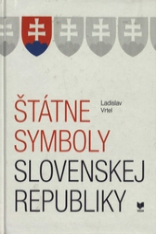 Könyv Štátne symboly Slovenskej republiky Ladislav Vrteľ