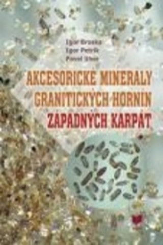 Carte Akcesorické minerály granitických hornín Západných Karpát  PDF Igor Broska