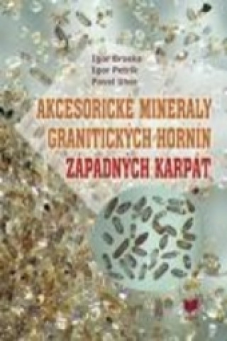 Kniha Akcesorické minerály granitických hornín Západných Karpát  PDF Igor Broska