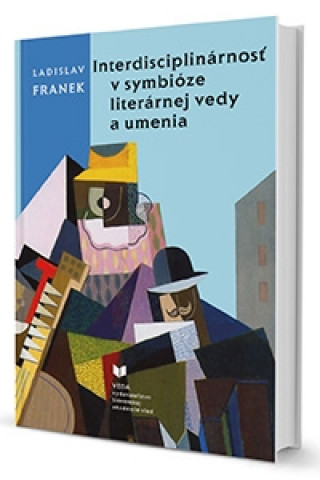 Kniha Interdisciplinárnosť v symbióze literárnej vedy a umenia Ladislav Franek