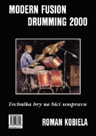 Knjiga MODERN FUSION DRUMMING 2000 - TECHNIKA HRY NA BICÍ SOUPRAVU Roman Kobiela