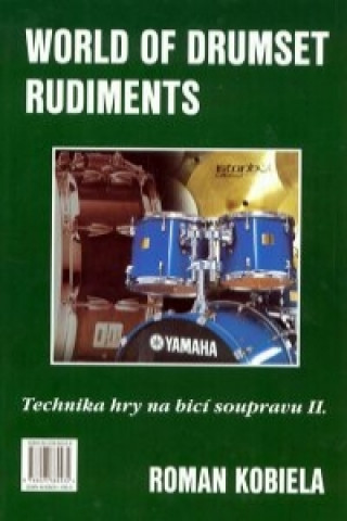 Könyv WORLD OF DRUMSET RUDIMENTS - TECHNIKA HRY NA BICÍ SOUPRAVU II. Roman Kobiela