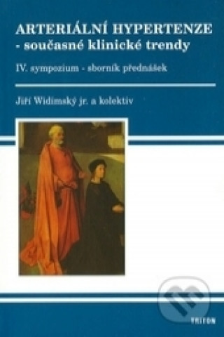 Book Arteriální hypertenze 4 současné klinické trendy-sborník přednášek ke 4 sympoziu Jiří Widimský