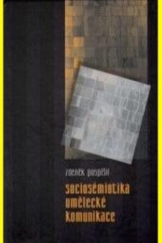 Kniha Sociosémiotika umělecké komunikace Zdeněk Pospíšil