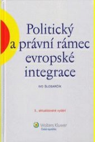 Könyv Politický a právní rámec evropské integrace 