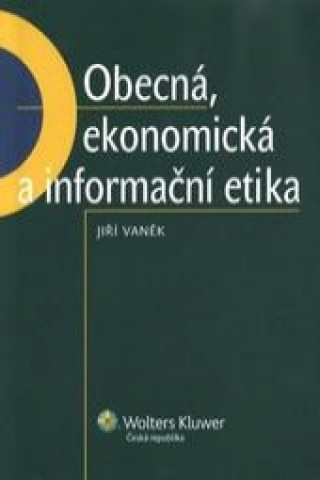 Kniha Obecná, ekonomická a informační etika Jiří Vaněk