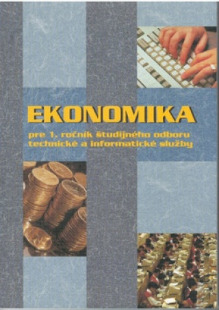 Kniha Ekonomika pre 1. ročník študijného odboru technické a informatické služby Ondrej Mokos ml. a kolektív autorov