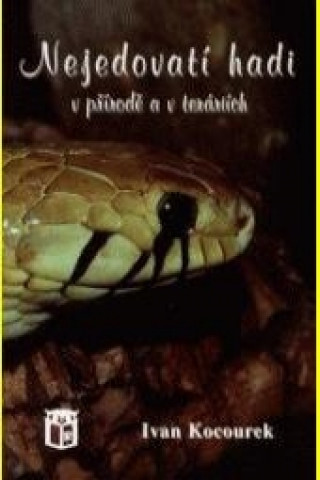 Könyv Nejedovatí hadi v přírodě a v teráriích Ivan Kocourek