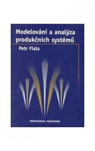 Książka Modelování a analýza produkčních systémů Petr Fiala