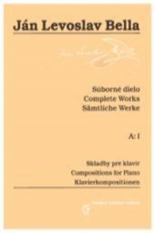 Carte Súborné dielo, A:I, Skladby pre klavír Ján Levoslav Bella