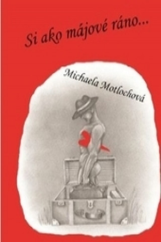 Kniha Si ako májové ráno ... Michaela Motlochová