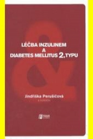 Carte Léčba inzulinem a diabetes mellitus 2. typu Jindřiška Perušičová