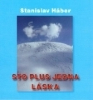 Kniha Sto plus jedna láska Stanislav Háber