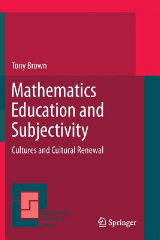 Kniha Mathematics Education and Subjectivity Tony Brown