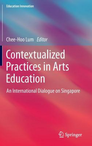 Könyv Contextualized Practices in Arts Education Chee-Hoo Lum