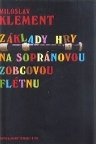Knjiga Základy hry na sopránovou zobcovou flétnu Miloslav Klement