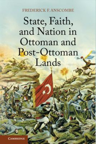 Carte State, Faith, and Nation in Ottoman and Post-Ottoman Lands Frederick F. Anscombe