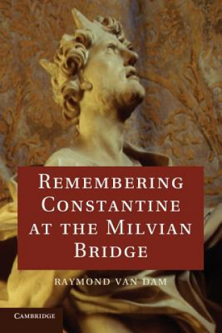 Knjiga Remembering Constantine at the Milvian Bridge Raymond Van Dam