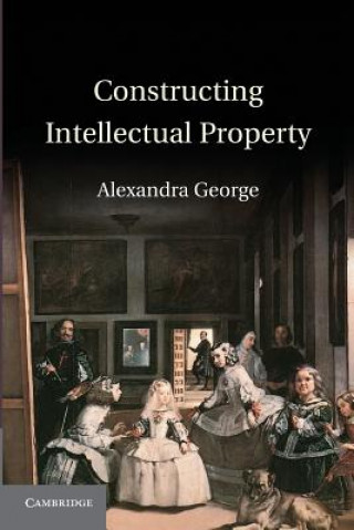 Kniha Constructing Intellectual Property Alexandra George