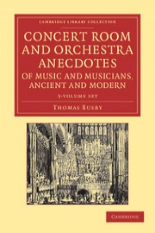 Kniha Concert Room and Orchestra Anecdotes of Music and Musicians, Ancient and Modern 3 Volume Set Thomas Busby