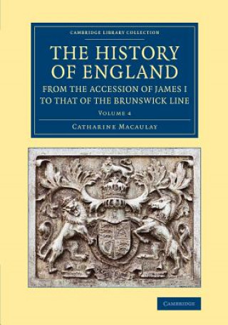Carte History of England from the Accession of James I to that of the Brunswick Line: Volume 4 Catharine Macaulay