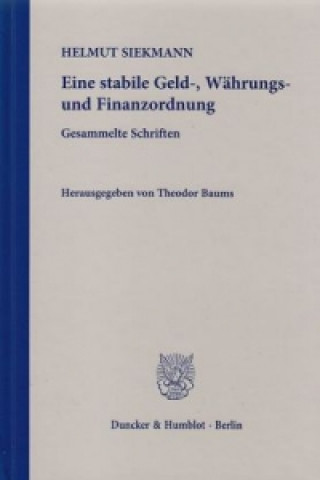 Könyv Eine stabile Geld-, Währungs- und Finanzordnung. Helmut Siekmann