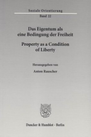 Carte Das Eigentum als eine Bedingung der Freiheit - Property as a Condition of Liberty. Anton Rauscher