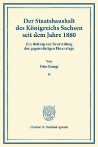 Kniha Der Staatshaushalt des Königreichs Sachsen seit dem Jahre 1880. Otto Georgi