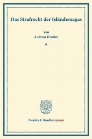 Kniha Das Strafrecht der Isländersagas. Andreas Heusler