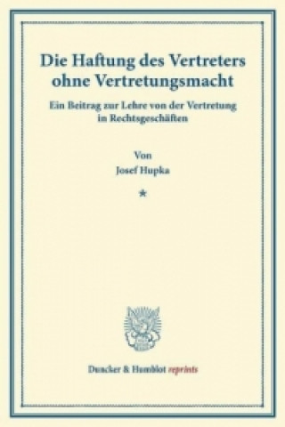 Knjiga Die Haftung des Vertreters ohne Vertretungsmacht. Josef Hupka