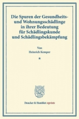 Kniha Die Spuren der Gesundheits- und Wohnungsschädlinge in ihrer Bedeutung für Schädlingskunde und Schädlingsbekämpfung. Heinrich Kemper