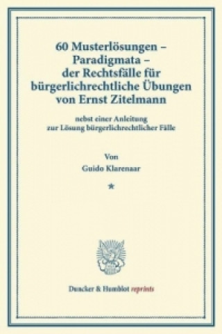 Carte 60 Musterlösungen - Paradigmata - der Rechtsfälle für bürgerlichrechtliche Übungen von Ernst Zitelmann Guido Klarenaar