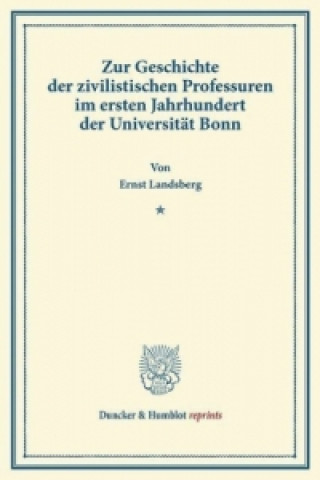 Carte Zur Geschichte der zivilistischen Professuren im ersten Jahrhundert der Universität Bonn. Ernst Landsberg