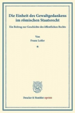 Książka Die Einheit des Gewaltgedankens im römischen Staatsrecht. Franz Leifer