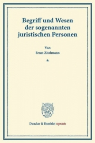 Könyv Begriff und Wesen der sogenannten juristischen Personen. Ernst Zitelmann