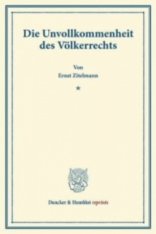 Könyv Die Unvollkommenheit des Völkerrechts. Ernst Zitelmann