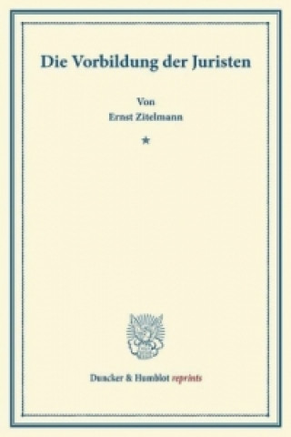 Könyv Die Vorbildung der Juristen. Ernst Zitelmann