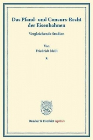 Книга Das Pfand- und Concurs-Recht der Eisenbahnen. Friedrich Meili