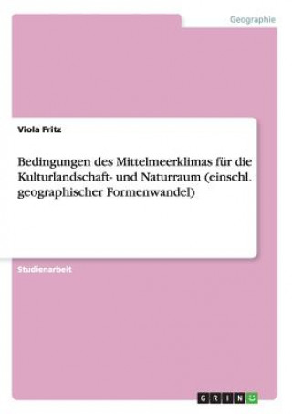 Kniha Bedingungen des Mittelmeerklimas fur die Kulturlandschaft- und Naturraum (einschl. geographischer Formenwandel) Viola Fritz