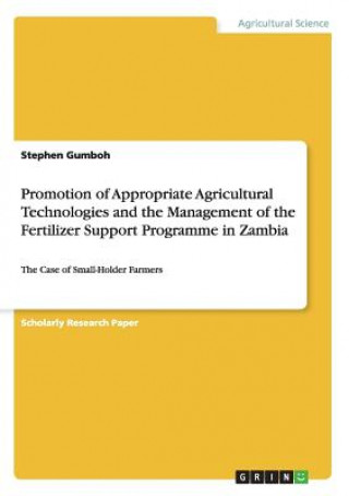 Carte Promotion of Appropriate Agricultural Technologies and the Management of the Fertilizer Support Programme in Zambia Stephen Gumboh